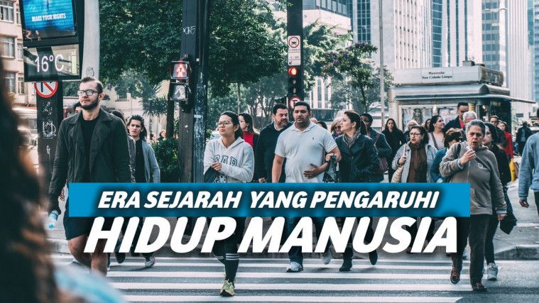 13 Era yang Mengubah Sejarah Hidup Manusia